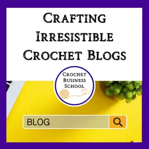 Crafting Irresistible Crochet Blogs