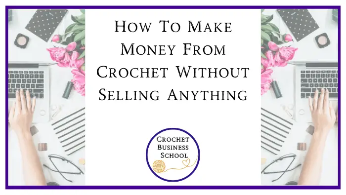How To Make Money From Crochet Without Selling Anything