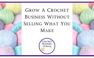 Grow A Crochet Business Without Selling What You Make