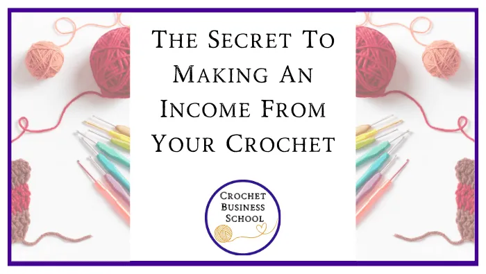 The Secret To Making An Income From Your Crochet?