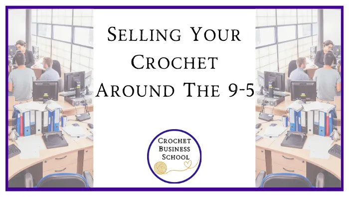 Selling Your Crochet Around The 9-5