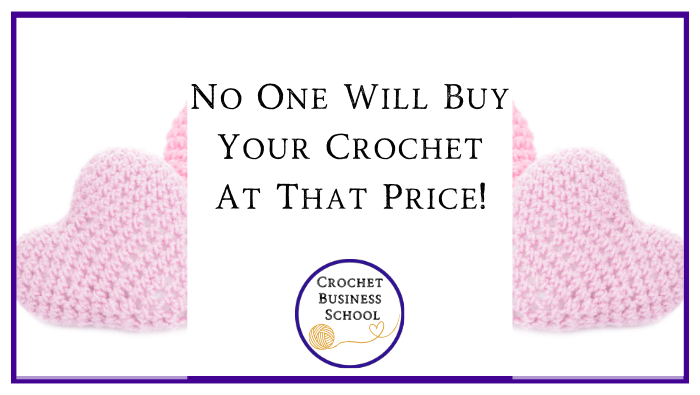 No One Will Buy Your Crochet At That Price!