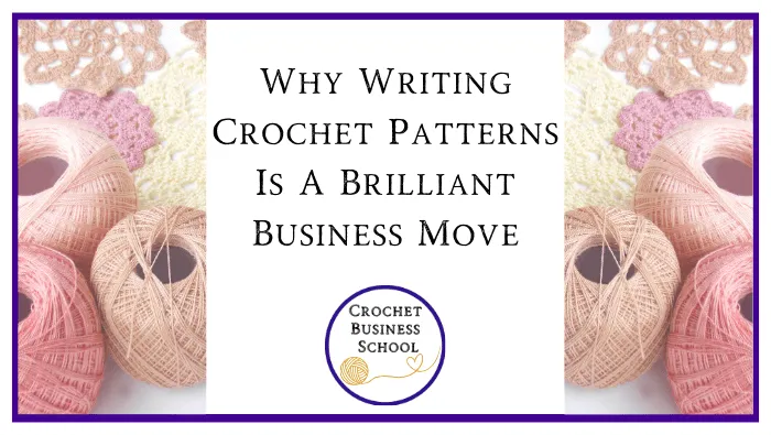 Why Writing Crochet Patterns Is A Brilliant Business Move