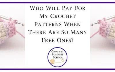 Who Will Pay For My Crochet Patterns When There Are So Many Free Ones?