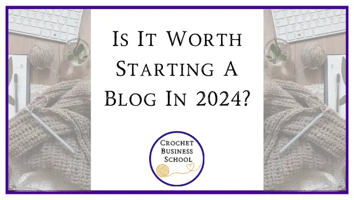 Is It Worth Starting A Crochet Blog In 2024?