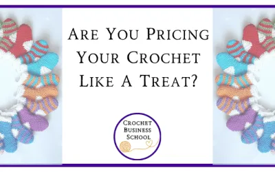 Are You Pricing Your Crochet Like A Treat?