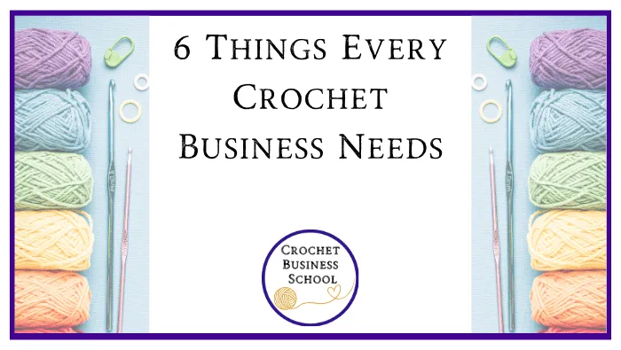 6 Things Every Crochet Business Needs